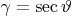 $ \gamma = \sec \vartheta$ $ \gamma = \sec \vartheta$