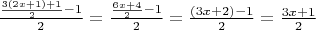 $\frac{\frac{3(2x+1)+1}{2}-1}{2} = \frac{\frac{6x+4}{2}-1}{2}=\frac{(3x+2)-1}{2}=\frac{3x+1}{2}$