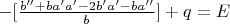 $-[\frac{b''+ba'a'-2b'a'-ba'' }{b}] +q = E$
