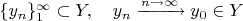 $\{y_n\}_1^\infty\subset Y, \quad y_n \xrightarrow{n\to\infty} y_0\in Y$