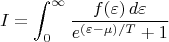 $$I=\int_0^{\infty}\frac{f(\varepsilon)\,d\varepsilon}{e^{(\varepsilon -\mu)/T}+1}$$