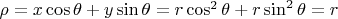 $\rho=x\cos \theta  + y\sin \theta = r\cos^2\theta+r\sin^2\theta = r$