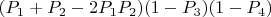 $(P_1 + P_2 - 2P_1P_2)(1-P_3)(1-P_4)$