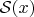 $\mathcal S(x)$ $\mathcal S(x)$