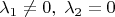 $\lambda_1\neq 0, \; \lambda_2=0$