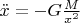 $\ddot x=-G\frac{M}{x^2}$