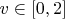 $v \in [0, 2]$
