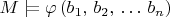 $M\models\varphi\left(b_1,\,b_2,\,\dots\,b_n\right)$