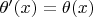 $\theta ' (x) = \theta (x)$