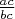 $\frac{ac}{bc}$