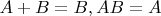 $A+B=B, A B=A$