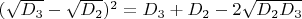 $ (\sqrt{D_3}-\sqrt{D_2})^2 =D_3+D_2 -2\sqrt{D_2D_3}$