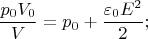 $$\frac{p_0V_0}{V}=p_0+\frac{\varepsilon_0 E^2}{2};$$