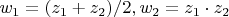 $w_1=(z_1+z_2)/2,w_2=z_1\cdot z_2$