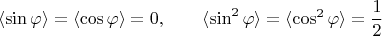 $$\langle \sin \varphi \rangle=\langle \cos \varphi \rangle=0, \qquad \langle \sin^2 \varphi \rangle=\langle \cos^2 \varphi \rangle=\dfrac 1 2$$