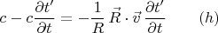 $$c-c\frac {\partial t'}{\partial t}=-\frac{1}{R}\,\vec R \cdot\vec v \, \frac {\partial t'}{\partial t}\qquad (h)$$ $$c-c\frac {\partial t'}{\partial t}=-\frac{1}{R}\,\vec R \cdot\vec v \, \frac {\partial t'}{\partial t}\qquad (h)$$