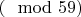 $(\mod 59)$