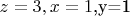 $z=3,x=1$,y=1