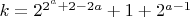 $k=2^{2^a+2-2a}+1+2^{a-1}$