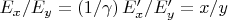 $E_x/E_y=\left(1/\gamma\right) E'_x/E'_y = x/y$