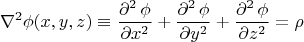 $$\nabla^2\phi(x,y,z)\equiv\dfrac{\partial^2\,\phi}{\partial x^2}+\dfrac{\partial^2\,\phi}{\partial y^2}+\dfrac{\partial^2\,\phi}{\partial z^2}=\rho$$