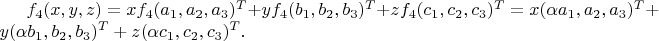 $f_4(x, y, z) = x f_4(a_1, a_2, a_3)^T + y f_4(b_1, b_2, b_3)^T + z f_4(c_1, c_2, c_3)^T = x (\alpha a_1, a_2, a_3)^T + y (\alpha b_1, b_2, b_3)^T + z (\alpha c_1, c_2, c_3)^T.$
