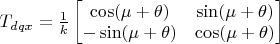 $T_{dqx} = \frac{1}{k}\begin{bmatrix}
 \cos(\mu+\theta)&\sin(\mu+\theta) \\
 -\sin(\mu+\theta)&  \cos(\mu+\theta)
\end{bmatrix}$