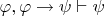 $\varphi, \varphi \to \psi \vdash \psi$ $\varphi, \varphi \to \psi \vdash \psi$