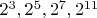 $2^3, 2^5, 2^7, 2^{11}$