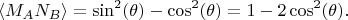 $$\langle M_AN_B\rangle=\sin^2(\theta)-\cos^2(\theta)=1-2\cos^2(\theta).$$