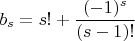 $$b_s=s!+\frac{(-1)^s}{(s-1)!}$$ $$b_s=s!+\frac{(-1)^s}{(s-1)!}$$