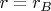 $r = r_B$