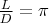 $\frac{L}{D} = \pi$