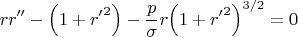 $$r r'' - \left(1+{r'}^2\right) - \frac p \sigma r {\left(1+{r'}^2\right)}^{3/2} = 0 $$