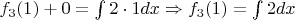 $f_3(1) + 0 = \int 2 \cdot1 dx \Rightarrow f_3(1) = \int 2dx$
