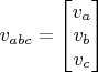 $v_{abc} = \begin{bmatrix}
 v_a \\
 v_b \\
 v_c 
\end{bmatrix}$
