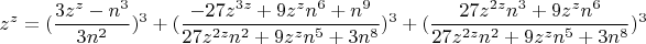 $$z^z=(\frac{3z^z-n^3}{3n^2})^3+(\frac{-27z^{3z}+9z^zn^6+n^9}{27z^{2z}n^2+9z^zn^5+3n^8})^3+(\frac{27z^{2z}n^3+9z^zn^6}{27z^{2z}n^2+9z^zn^5+3n^8})^3$$ $$z^z=(\frac{3z^z-n^3}{3n^2})^3+(\frac{-27z^{3z}+9z^zn^6+n^9}{27z^{2z}n^2+9z^zn^5+3n^8})^3+(\frac{27z^{2z}n^3+9z^zn^6}{27z^{2z}n^2+9z^zn^5+3n^8})^3$$