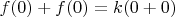 $f(0)+f(0)=k(0+0)$