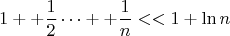 $$1++\frac12 &hellip;++\frac1n<<1+\ln n$$