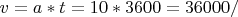 $v=a*t = 10*3600 = 36000м/с$ $v=a*t = 10*3600 = 36000м/с$