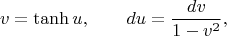 $$ 
v=\tanh u, \qquad  du=\dfrac{dv}{1-v^{2}},
$$