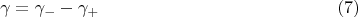$$\gamma=\gamma_{-}-\gamma_{+} \eqno (7)$$