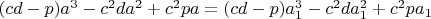 $(cd-p)a^3-c^{2}da^2+c^{2}pa=(cd-p)a_1^3-c^{2}da_1^2+c^{2}pa_1$