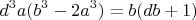 $$d^3 a (b^3 - 2a^3) = b(db + 1)$$