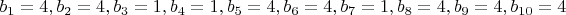 $b_1=4, b_2=4, b_3=1, b_4=1, b_5=4, b_6=4, b_7=1, b_8=4, b_9=4, b_{10}=4$