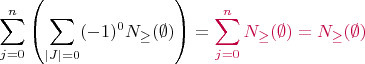 $\displaystyle{\sum_{j=0}^n\left(\sum_{|J| = 0}(-1)^0N_{\ge}(\emptyset)\right) = \color{purple}{\sum_{j=0}^nN_{\ge}(\emptyset) = N_{\ge}(\emptyset)}}$ $\displaystyle{\sum_{j=0}^n\left(\sum_{|J| = 0}(-1)^0N_{\ge}(\emptyset)\right) = \color{purple}{\sum_{j=0}^nN_{\ge}(\emptyset) = N_{\ge}(\emptyset)}}$