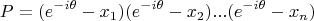 $$P=(e^{-i\theta}-x_1)(e^{-i\theta}-x_2)...(e^{-i\theta}-x_n)$$