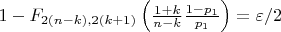 $1- F_{2(n-k), 2(k+1)} \left( \frac{1+k}{n-k} \frac{1-p_1}{p_1}\right) = \varepsilon/2$