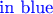 $\color{blue}{\text{in blue}}$ $\color{blue}{\text{in blue}}$
