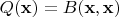 $Q (\mathbf x) = B (\mathbf{x, x})$